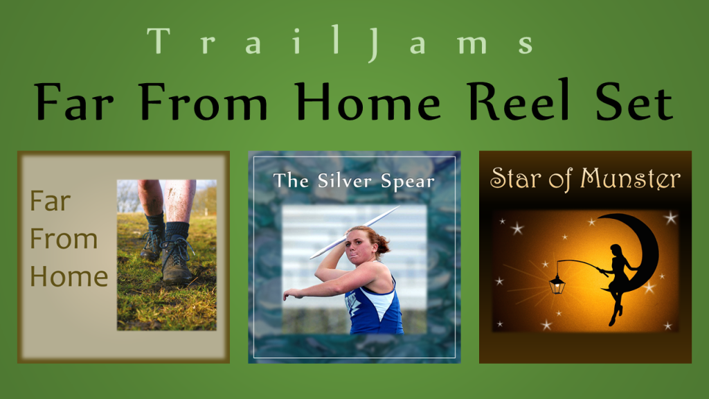 TrailJams Far From Home Reel Set: Far From Home; The Silver Spear; Star of Munster