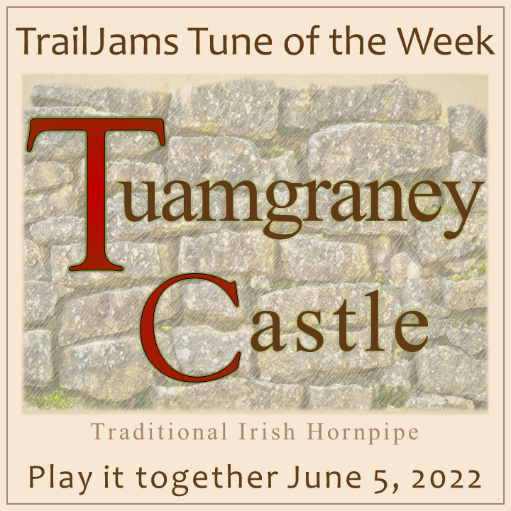 Tuamgraney Castle. TrailJams Tune of the Week. Traditional Irish Hornpipe. Play it together June 5, 2022. trailjams.org